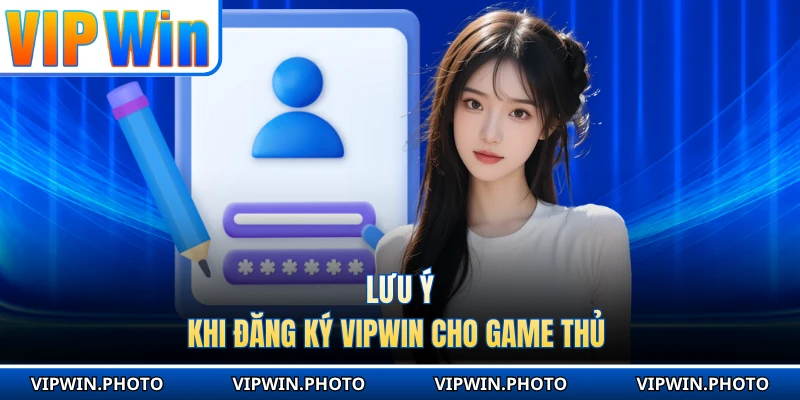 Lưu ý khi đăng ký VIPWIN cho game thủ