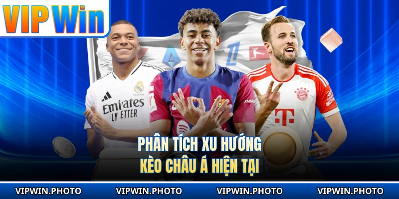 Phân tích xu hướng kèo châu Á hiện tại
